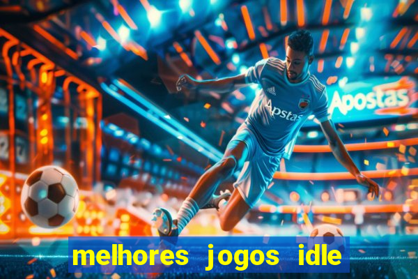 melhores jogos idle para android